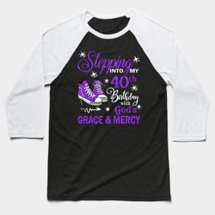 Stepping Into My 40th Birthday With God's Grace & Mercy Bday Baseball T-Shirt